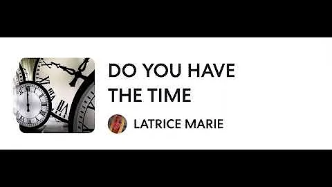 LATRICE MARIE Do You Have The Time