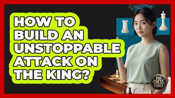 How To Build An Unstoppable Attack On The King?