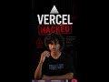 Vercel Hacked? 😱 Major Security Breach Explained in 60 Seconds!