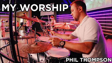 My Worship // Phil Thompson LIVE DRUM COVER