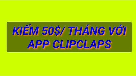 Hướng dẫn kiếm tiền với app CLIPCLAPS rút về Paypal