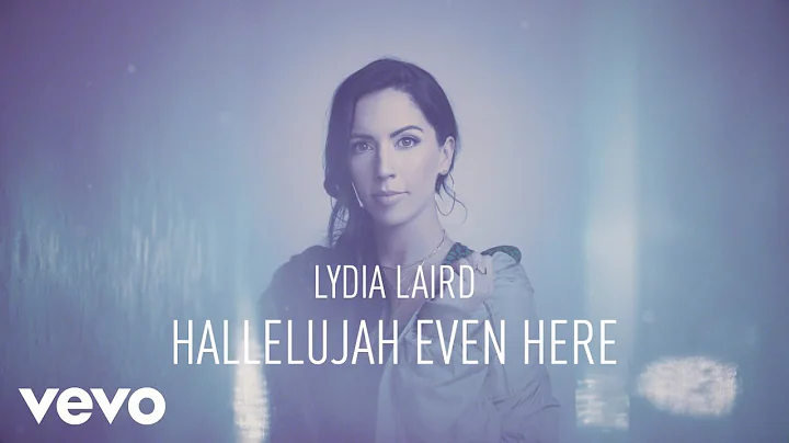 Lydia Laird - Hallelujah Even Here (Official Lyric...