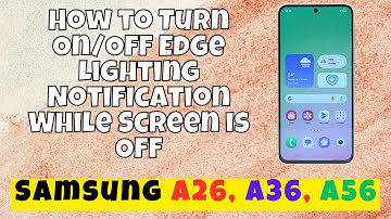 How to Turn On/Off Edge Lighting Notification While Screen is Off Samsung A26, A36, A56