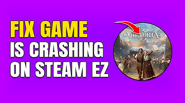 How To Fix Victoria 3 Crashing On Steam