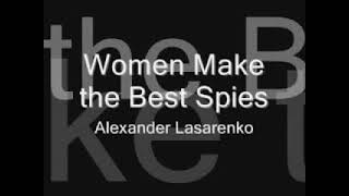 Alexander Lasarenko Women Make the Best Spies