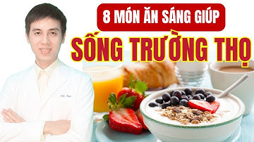 Buổi Sáng Hãy Ăn 8 Món Ăn Sáng Này Giúp Sống Trường Thọ, Sức Khỏe Dồi Dào | Dược sĩ Đạt
