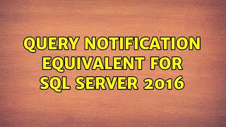 Query notification equivalent for SQL Server 2016