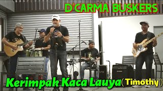 Kerimpak Kaca Lauya - Timothy Cover By D'CARMA BUSKERS..