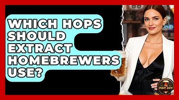 Which Hops Should Extract Homebrewers Use? - The Pint Guy