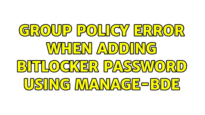Group policy error when adding BitLocker password using manage-bde