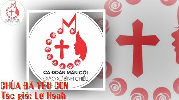 CHÚA ĐÃ YÊU CON - Tác giả: Lữ Hành -  Ca Đoàn Mân Côi Gx Bình Chiểu Thủ Đức