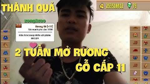 Zong1sao || 2 Tuần Mở Rương Gỗ Cấp 11 Và Đây Là Thành Quả Của Tôi - Ngọc Rồng Online