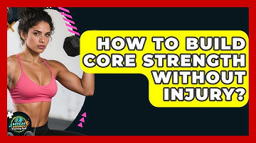 How To Build Core Strength Without Injury? - High Energy Training Hub