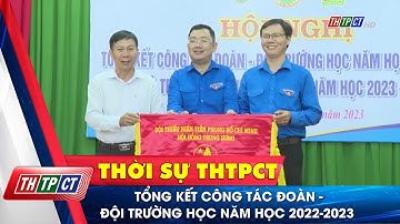 Tổng kết công tác Đoàn – Đội trường học năm học 2022-2023 | Cần Thơ TV