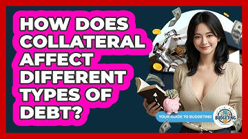 How Does Collateral Affect Different Types Of Debt? - Your Guide to Budgeting