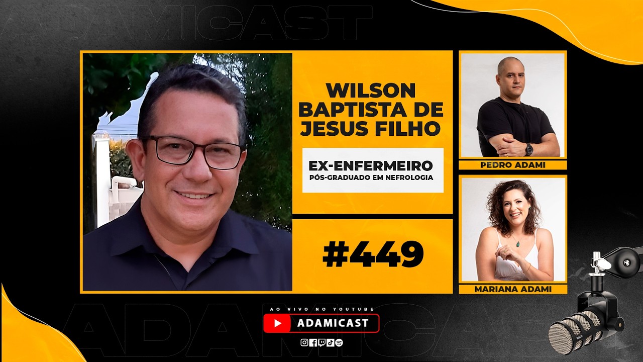 #449 - Wilson Baptista de Jesus Filho, Ex-Enfermeiro e Pós-Graduado em Nefrologia - AdamiCast