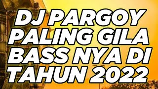 DJ PARGOY PALING GILA BASS NYA‼️DJ TERBARU 2022 FULL BASS