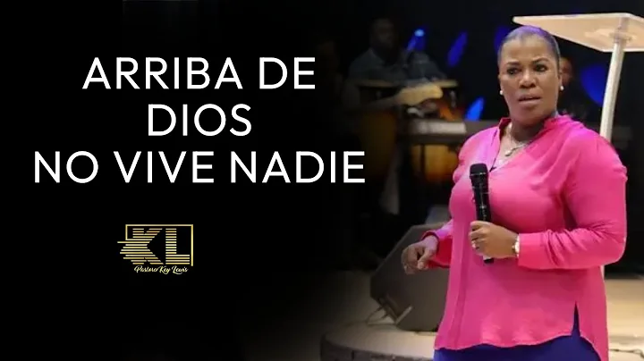 ARRIBA DE DIOS NO VIVE NADIE - PASTORA KEY LEWIS O...