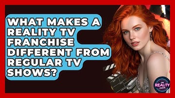 What Makes a Reality TV Franchise Different From Regular TV Shows? - The Reality Radar
