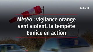 Météo : vigilance orange vent violent, la tempête Eunice en action