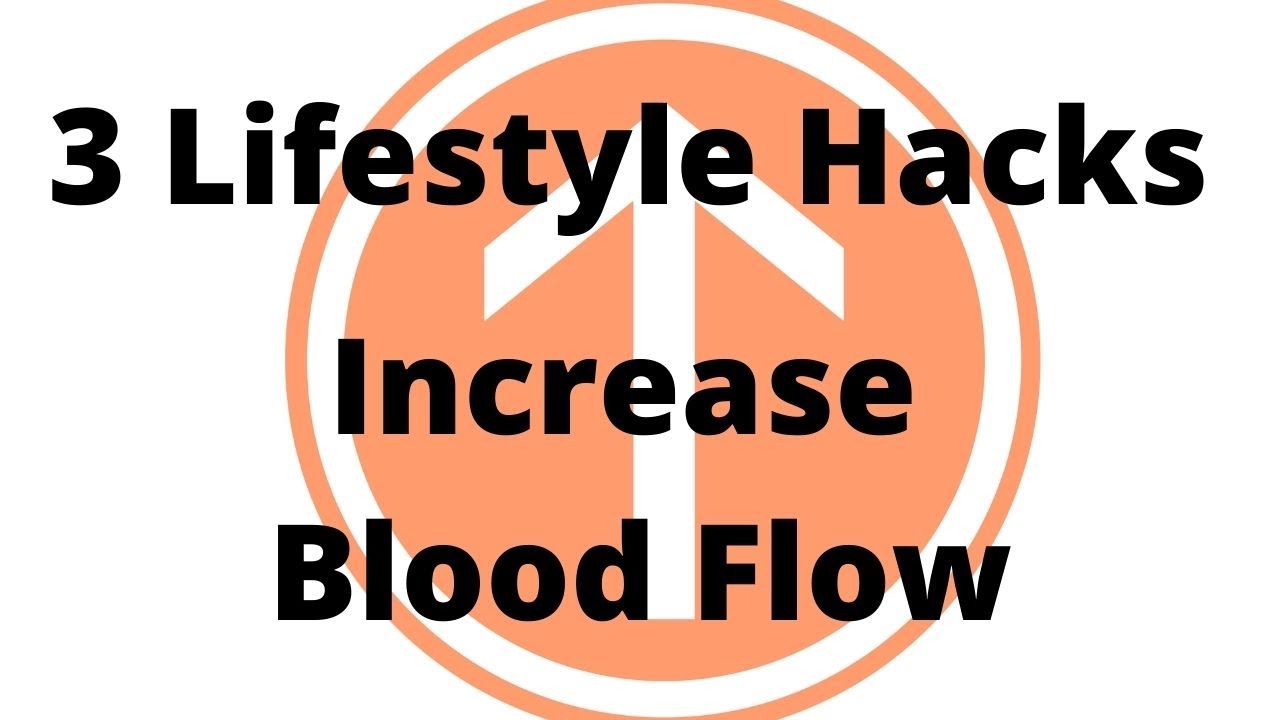 3-lifestyle-hacks-to-increase-blood-flow-youtube