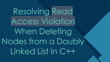 Resolving Read Access Violation When Deleting Nodes from a Doubly Linked List in C++