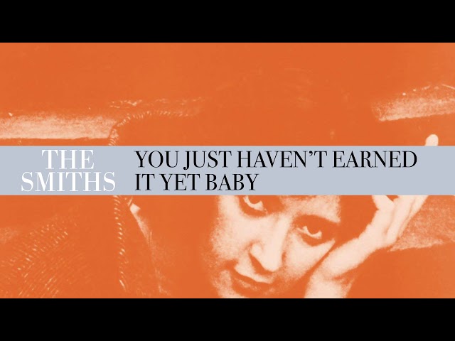 The Smiths - You Just Haven't Earned It Yet, Baby