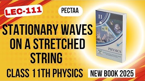 Stationary Waves on a Stretched String | Class 11th Physics New Book 2025 | PECTAA 