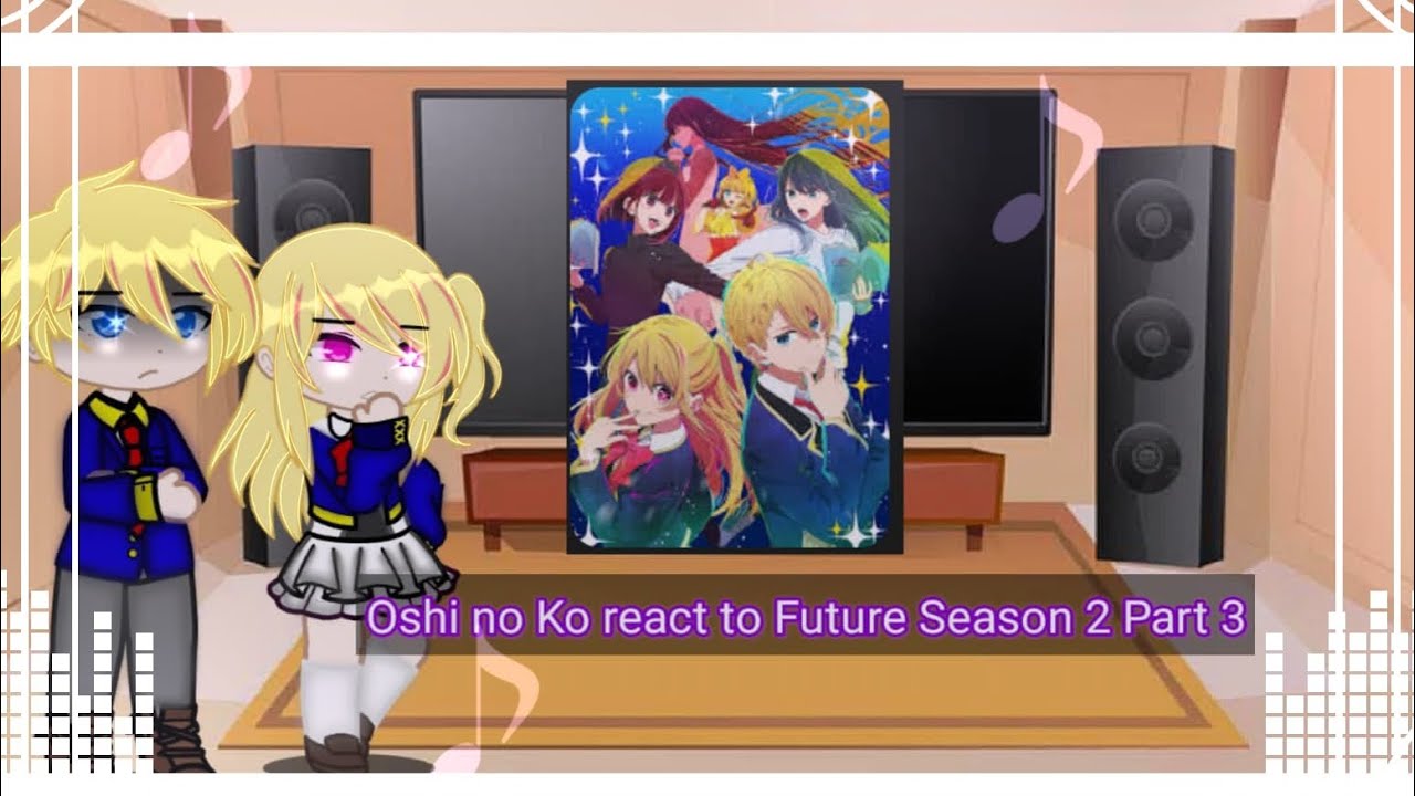 Oshi no Ko react to Future Season 2 Part 3 - YouTube