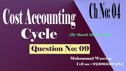 Cost Accounting | Chapter no 4 cost Accounting Cycle | Question no 9 | Muhammad Waseem