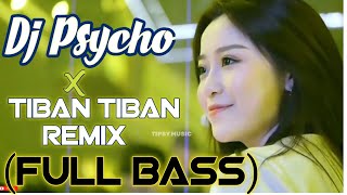 Dj Psycho x Tiban Tiban (Remix) || Full Bass