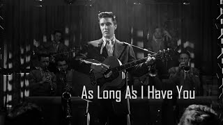 ELVIS PRESLEY - As Long As I Have You (New Edit) 4K