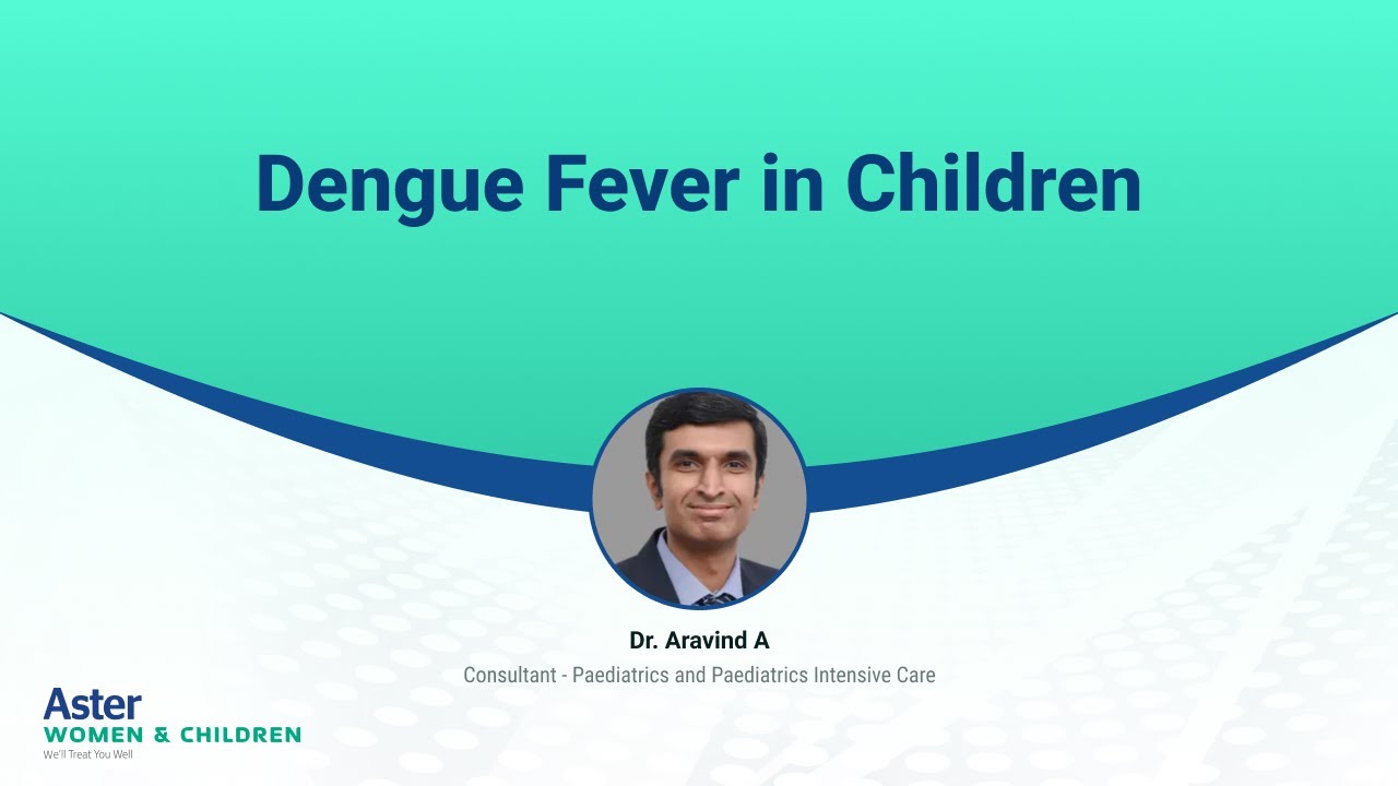 Dengue Fever in Children | Dr Aravind A | Aster W&C