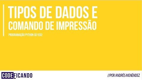 Programação Python - s01e02 - tipos de dados, variáveis e comando print