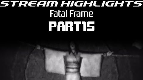 Stream Highlights: Fatal Frame (PS2): Part 15