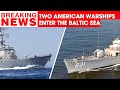 Russian-Ukraine War: Two American warships entered the Baltic Sea