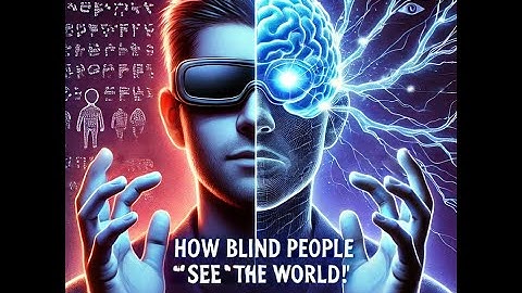 Life in Complete Darkness: How Blind People Experience the World