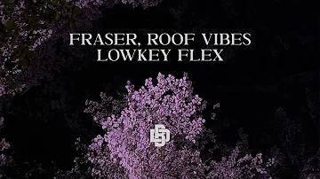 FRASER, Roof Vibes - Lowkey Flex