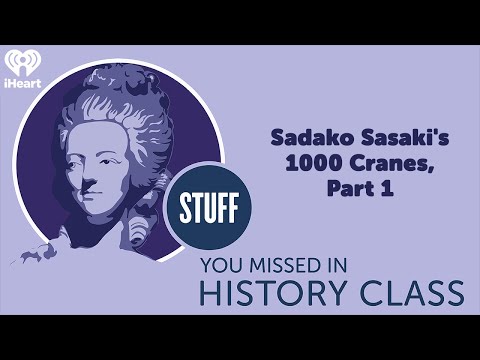 Sadako Sasaki’s 1000 Cranes, Part 1 | STUFF YOU MISSED IN HISTORY CLASS