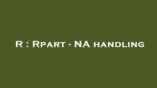 R Rpart - Na Handling
