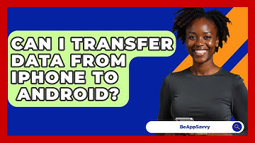 Can I Transfer Data From iPhone To   Android? - Be App Savvy