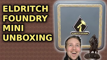 Unboxing My Eldritch Foundry Mini