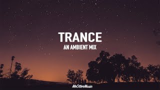 Trance | An Ambient Mix