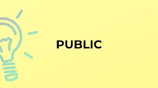 What is the meaning of the word PUBLIC?