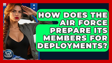 How Does the Air Force Prepare Its Members for Deployments? | Sky Command Brotherhood