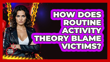 How Does Routine Activity Theory Blame Victims? - True Crime Lovers