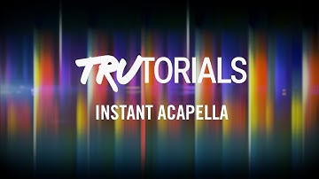TRAKTOR TruTorials: Instant Acapella | Native Instruments