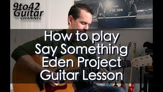 Video thumbnail of "How to play Say Something - The Eden Project version Guitar Lesson"