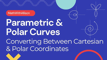 Calculus 2 - Parametric & Polar Curves: Converting Between Polar & Cartesian Coordinates
