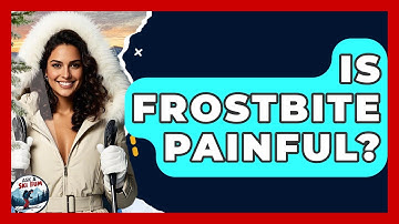 Is Frostbite Painful? - Ask A Ski Bum